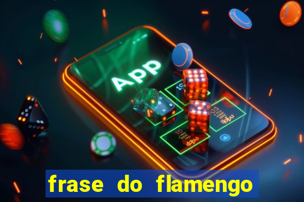 frase do flamengo para foto